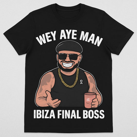 Wey Aye Man – Ibiza Final Boss Tee